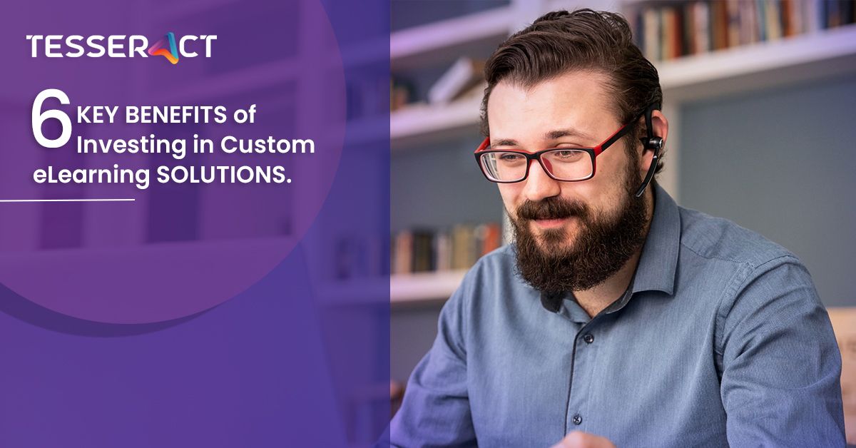6 Key Benefits of Investing in Custom e Learning Solutions 8ae222faa3