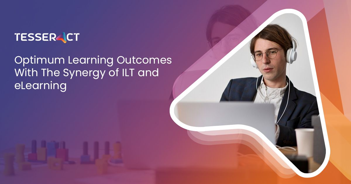 Optimum Learning Outcomes With The Synergy of ILT and e Learning 52f1377602